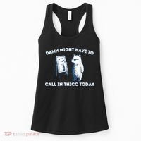 Damn Might Have To Call In Thicc Today Meme Women's Tank Top thumb 0