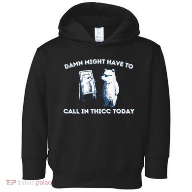 Damn Might Have To Call In Thicc Today Meme Toddler Hoodie