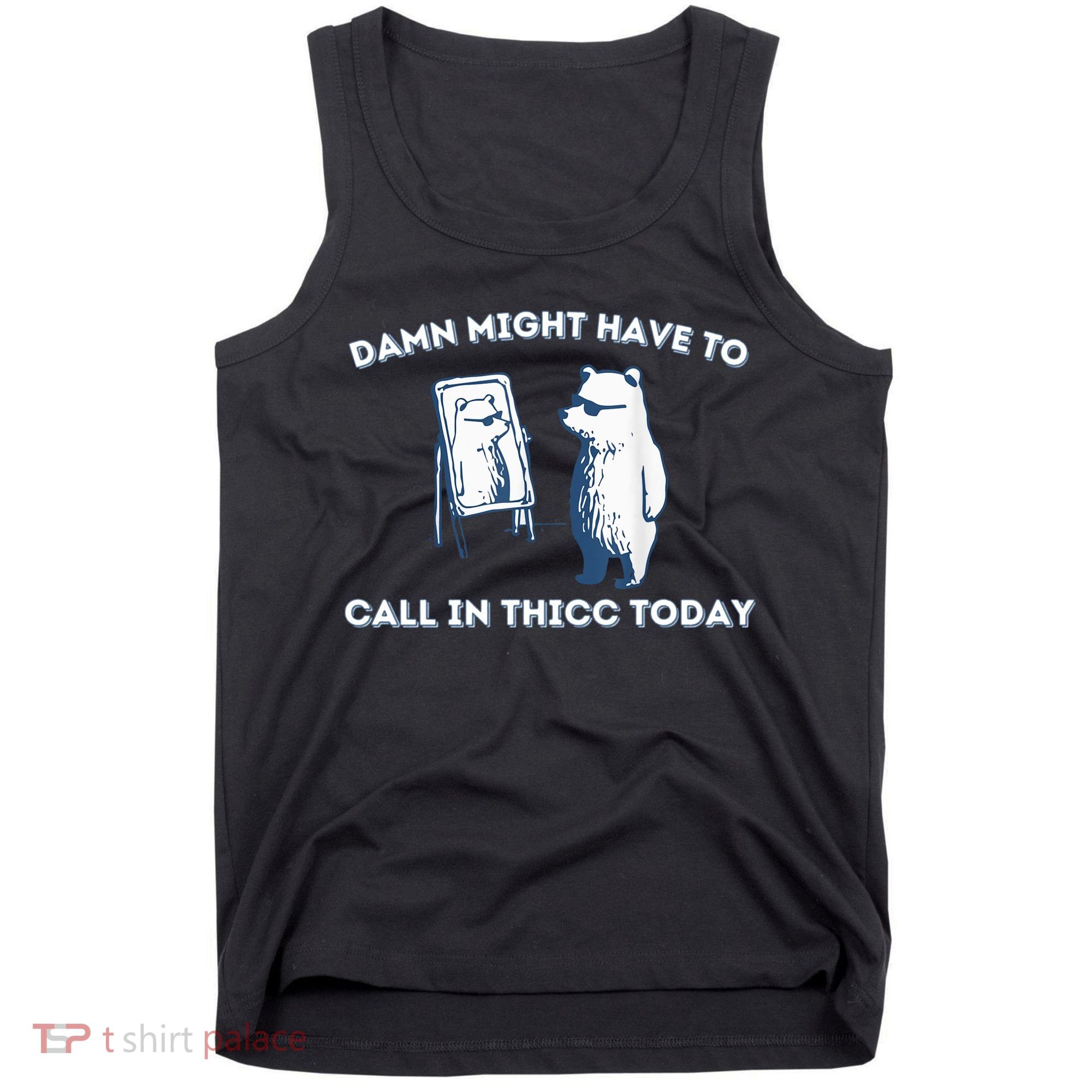 Damn Might Have To Call In Thicc Today Meme Tank Top