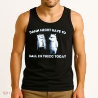 Damn Might Have To Call In Thicc Today Meme Tank Top thumb 3
