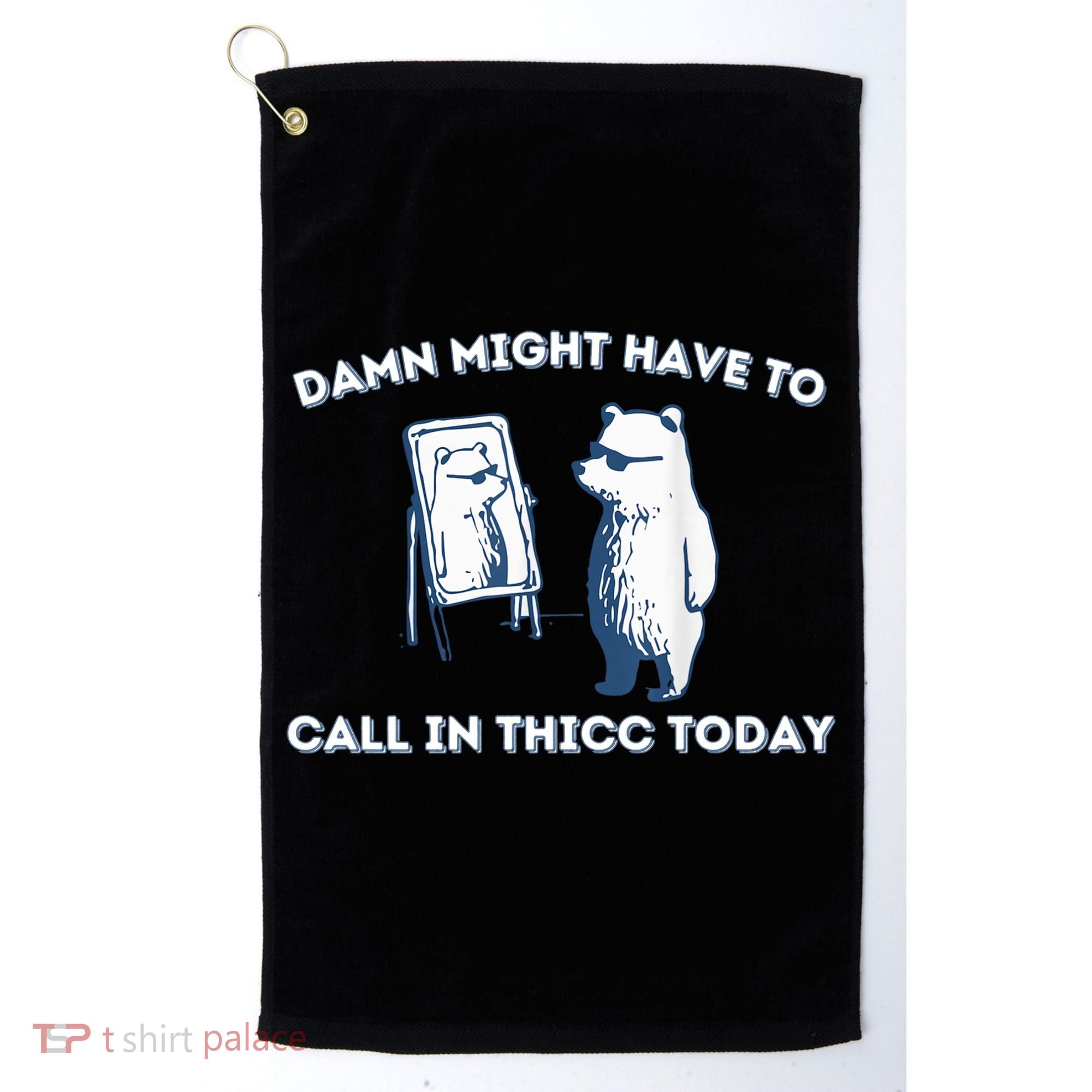 Damn Might Have To Call In Thicc Today Meme Golf Towel