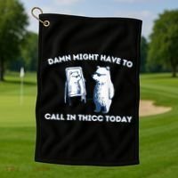 Damn Might Have To Call In Thicc Today Meme Golf Towel thumb 1