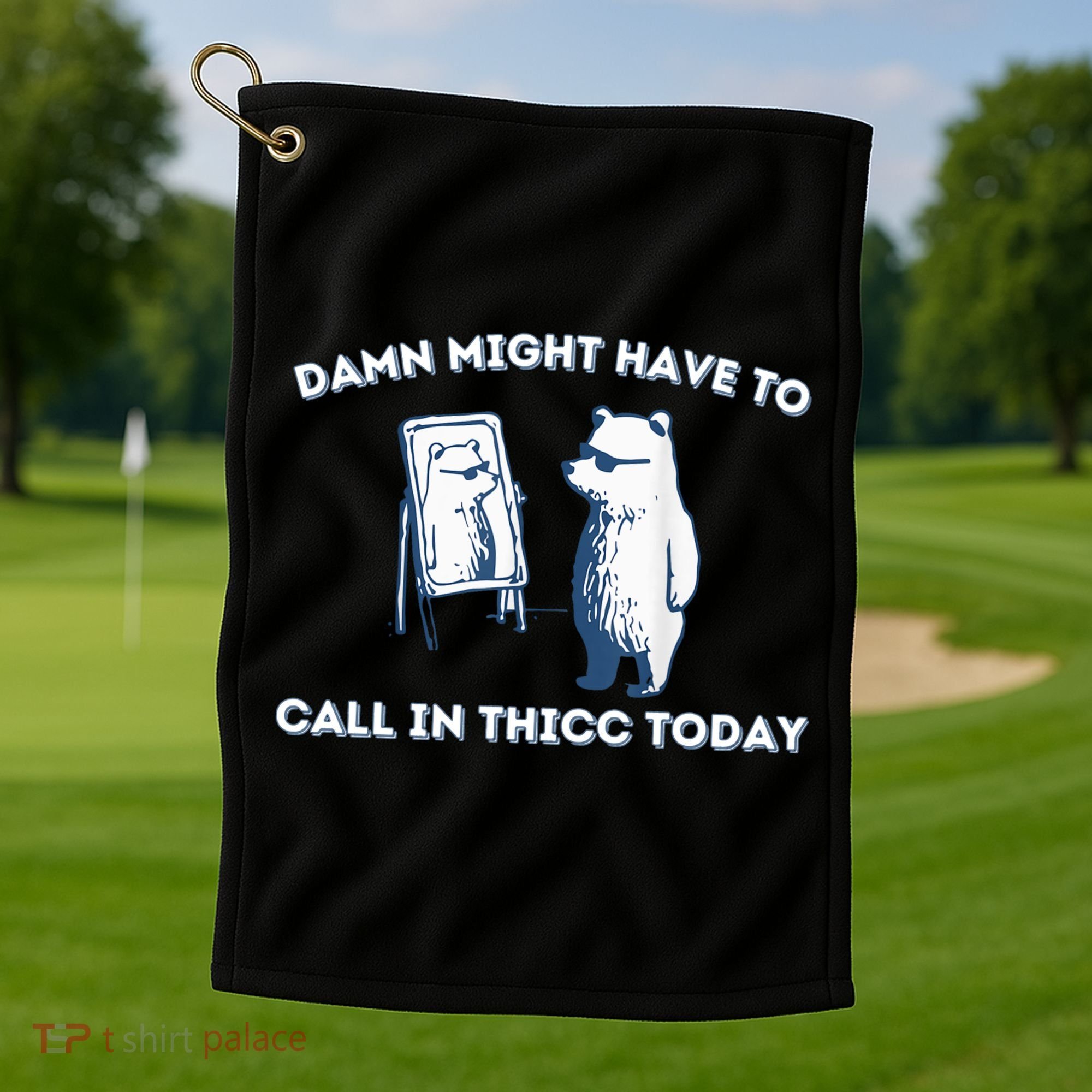 Damn Might Have To Call In Thicc Today Meme Golf Towel