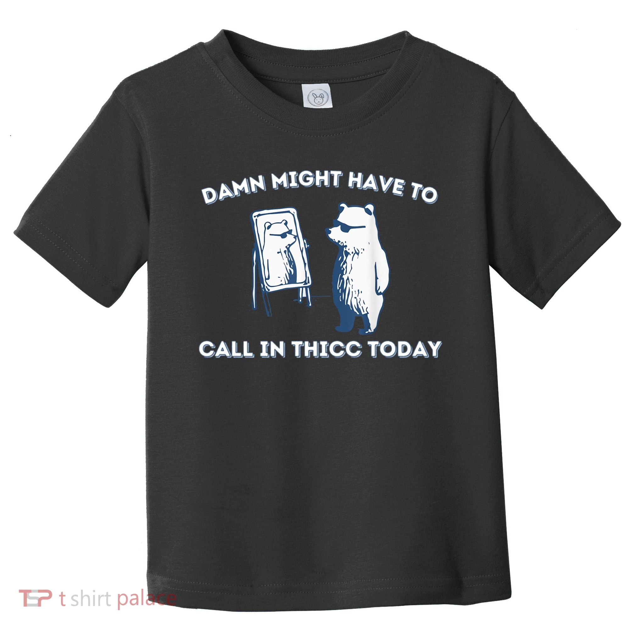Damn Might Have To Call In Thicc Today Meme Toddler T-Shirt
