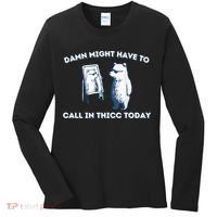 Damn Might Have To Call In Thicc Today Meme Women's Long Sleeve Shirt thumb 0