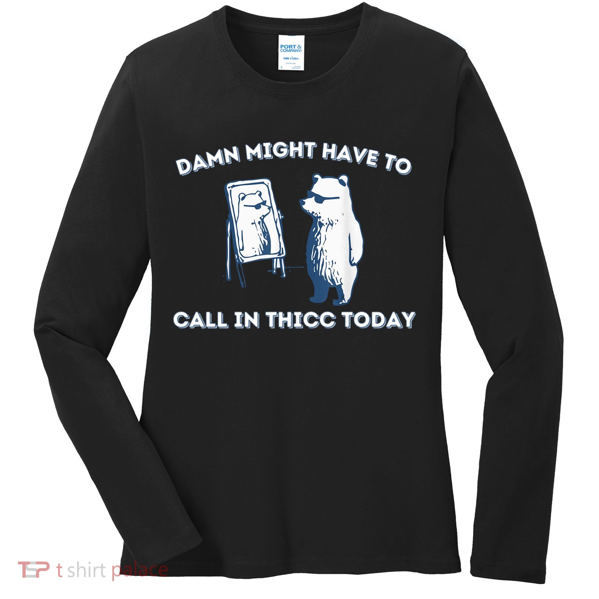 Damn Might Have To Call In Thicc Today Meme Women's Long Sleeve Shirt