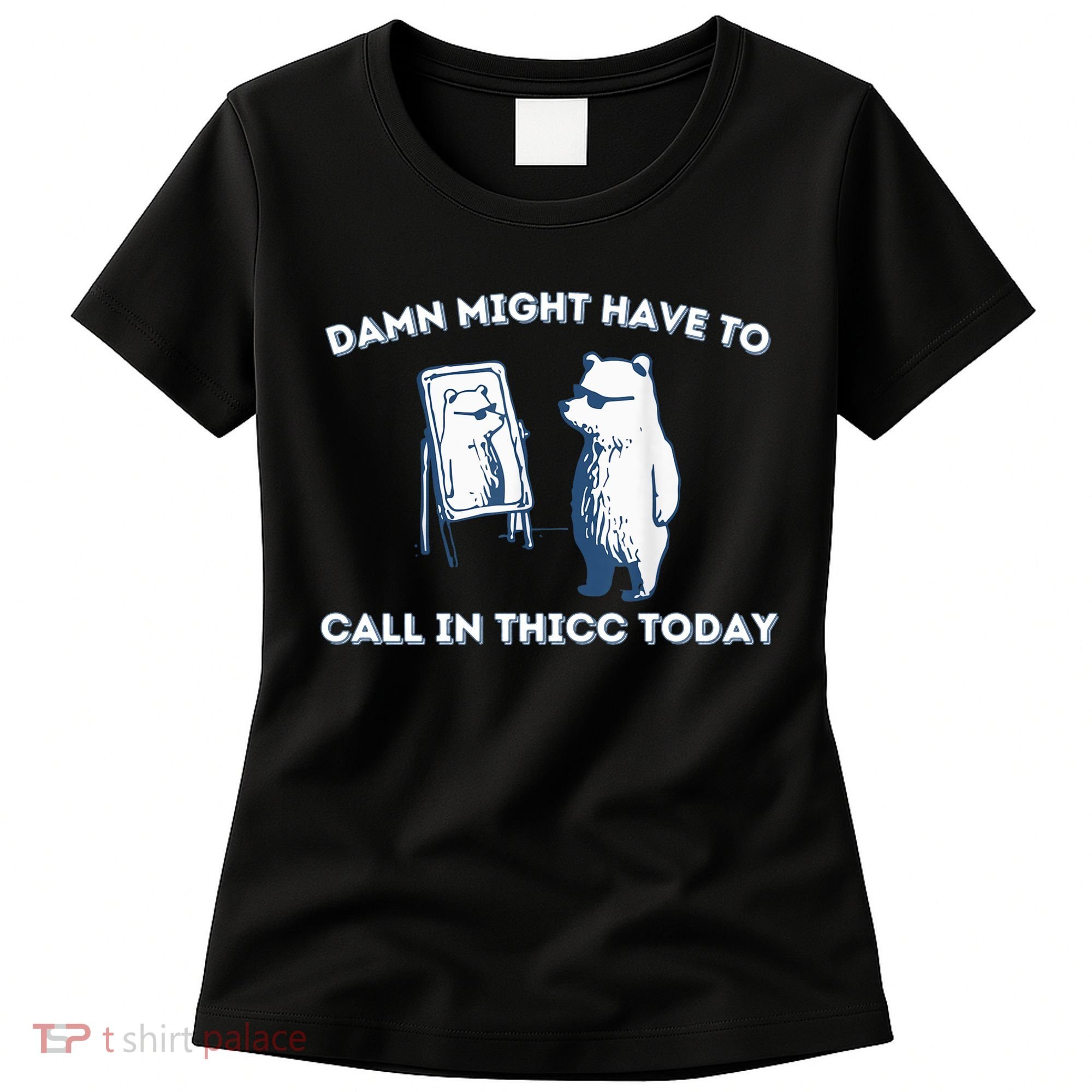Damn Might Have To Call In Thicc Today Meme Women's T-Shirt