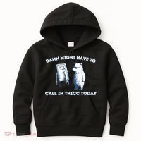 Damn Might Have To Call In Thicc Today Meme Kids Hoodie thumb 0