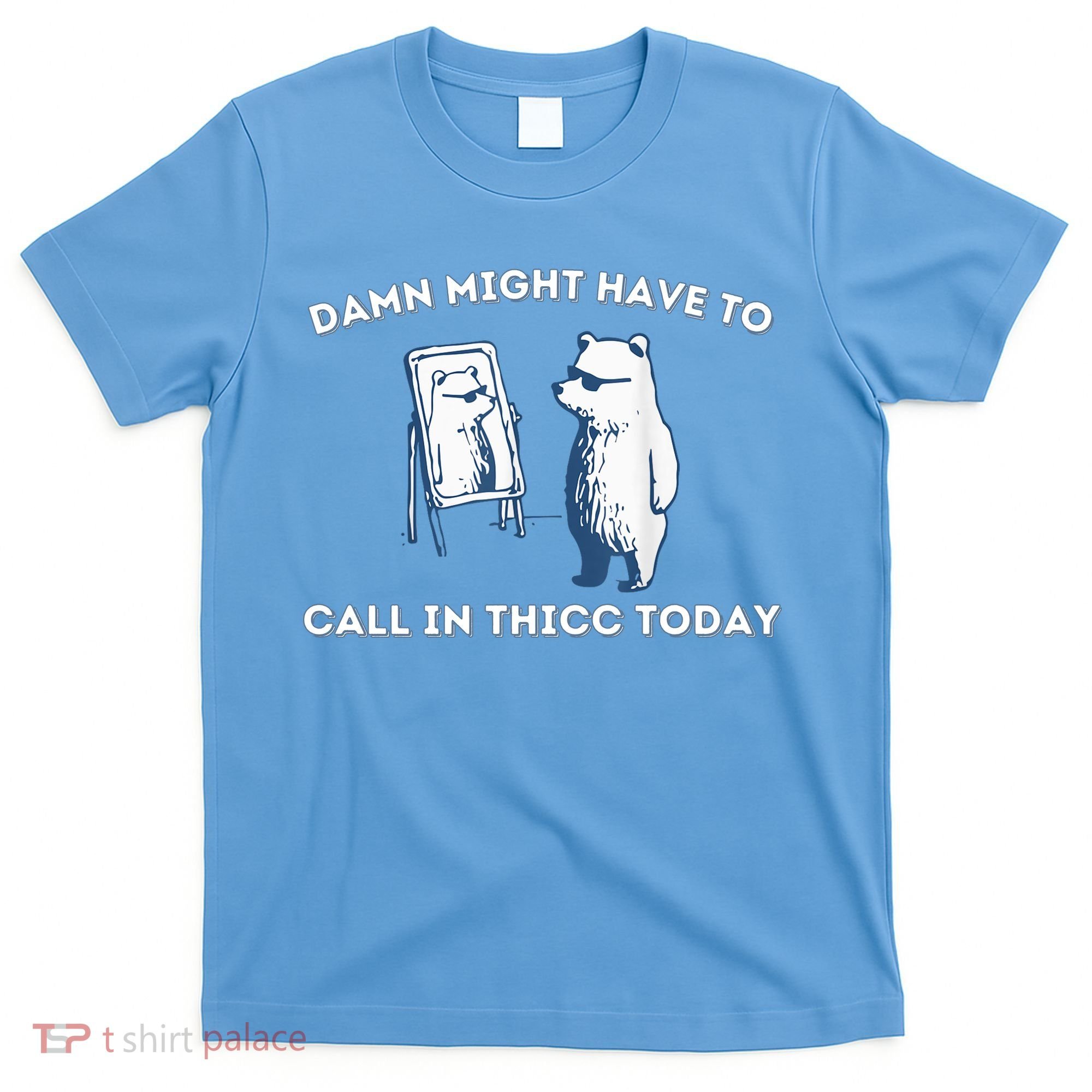 Damn Might Have To Call In Thicc Today Meme T-Shirt