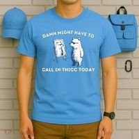 Damn Might Have To Call In Thicc Today Meme T-Shirt thumb 5