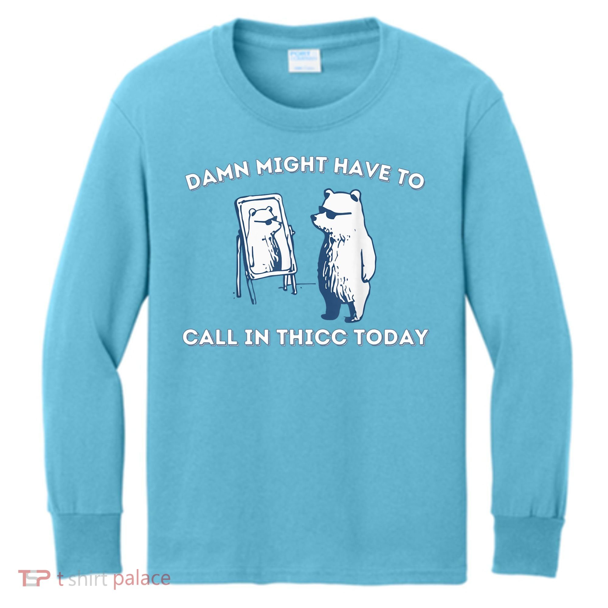 Damn Might Have To Call In Thicc Today Meme Kids Long Sleeve Shirt