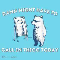 Damn Might Have To Call In Thicc Today Meme Kids T-Shirt thumb 4