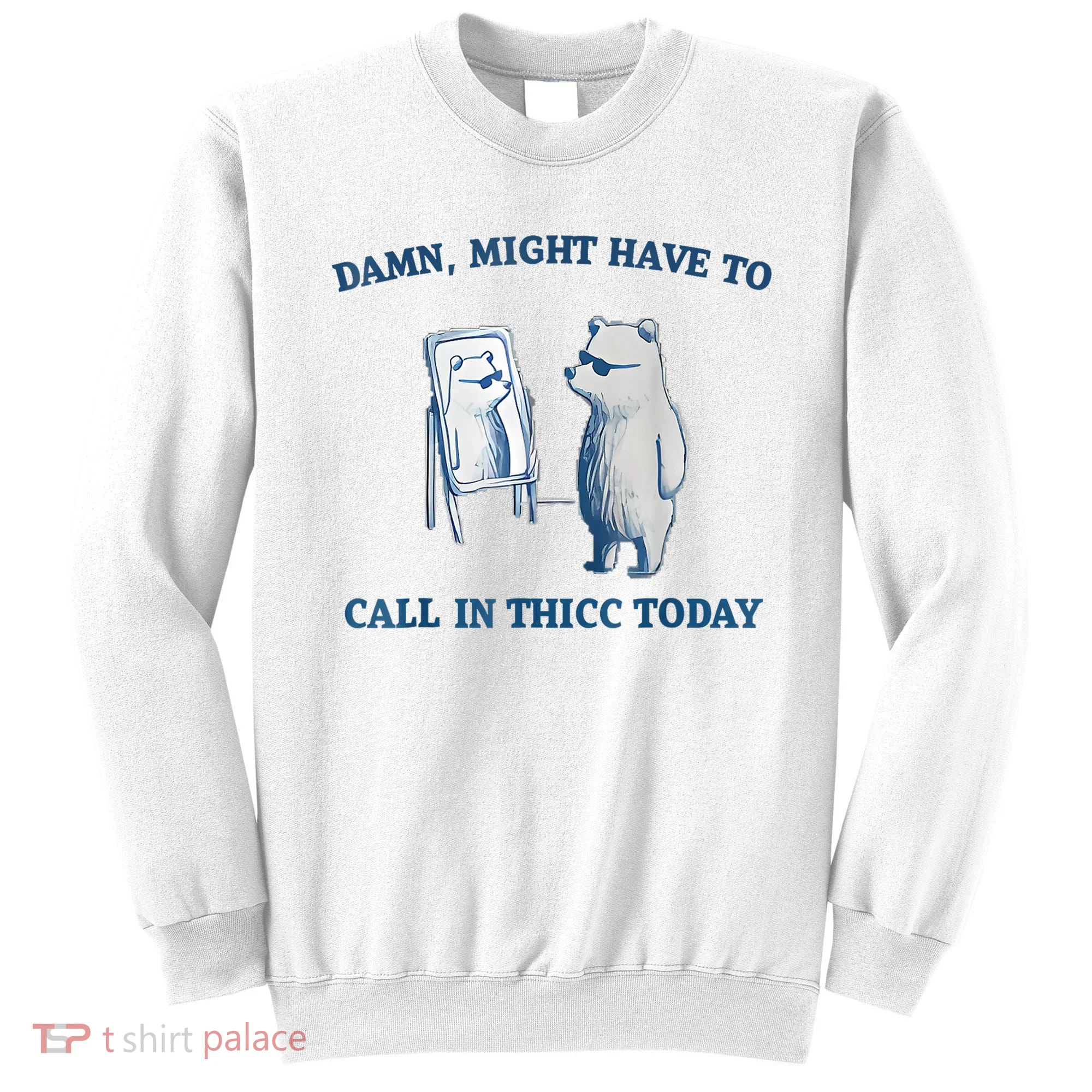 Damn Might Have To Call In Thicc Today Meme Sweatshirt