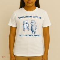 Damn Might Have To Call In Thicc Today Meme T-Shirt thumb 4