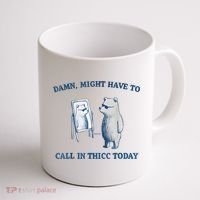 Damn Might Have To Call In Thicc Today Meme Coffee Mug thumb 1