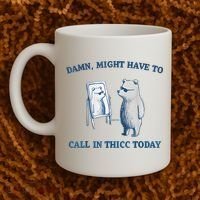 Damn Might Have To Call In Thicc Today Meme Coffee Mug thumb 2