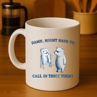 Damn Might Have To Call In Thicc Today Meme Coffee Mug thumb 4