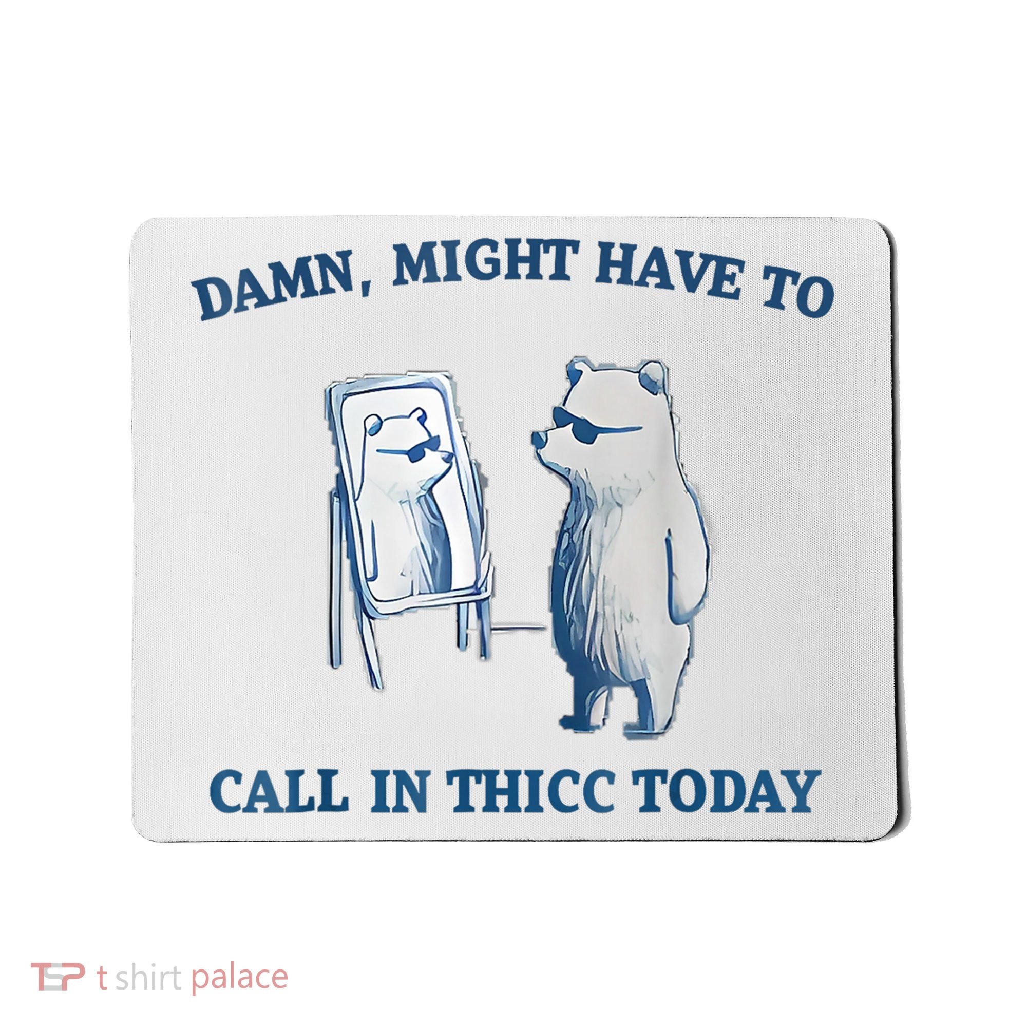 Damn Might Have To Call In Thicc Today Meme Mousepad