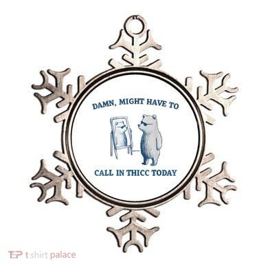 Damn Might Have To Call In Thicc Today Meme Ornament