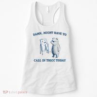 Damn Might Have To Call In Thicc Today Meme Women's Tank Top thumb 0