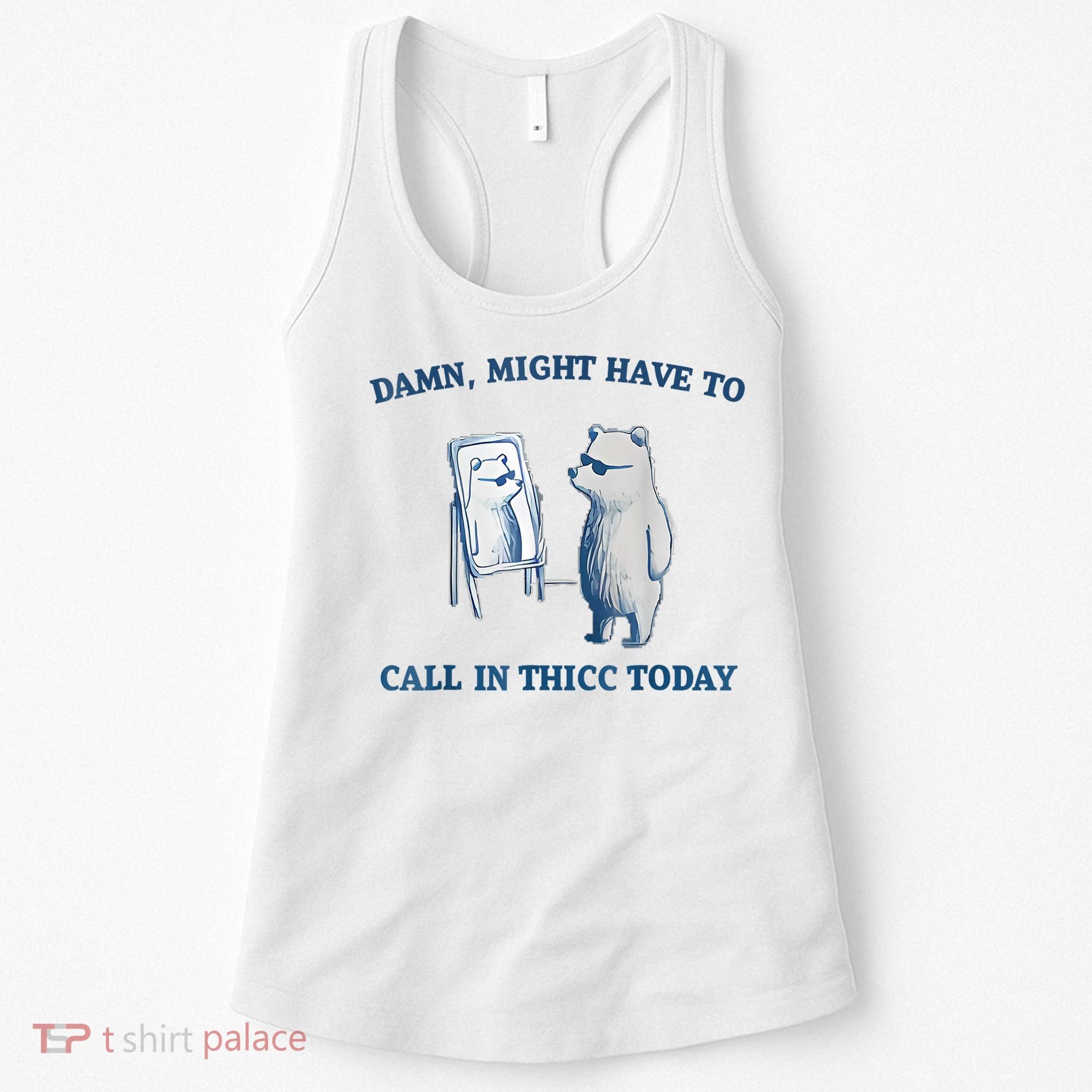Damn Might Have To Call In Thicc Today Meme Women's Tank Top