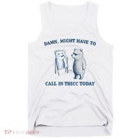 Damn Might Have To Call In Thicc Today Meme Tank Top thumb 0