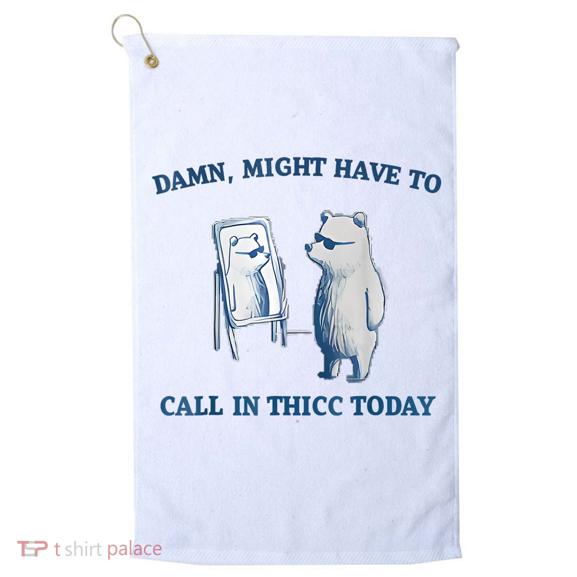Damn Might Have To Call In Thicc Today Meme Golf Towel