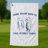 Damn Might Have To Call In Thicc Today Meme Golf Towel thumb 1