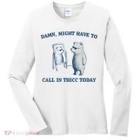 Damn Might Have To Call In Thicc Today Meme Women's Long Sleeve Shirt thumb 0