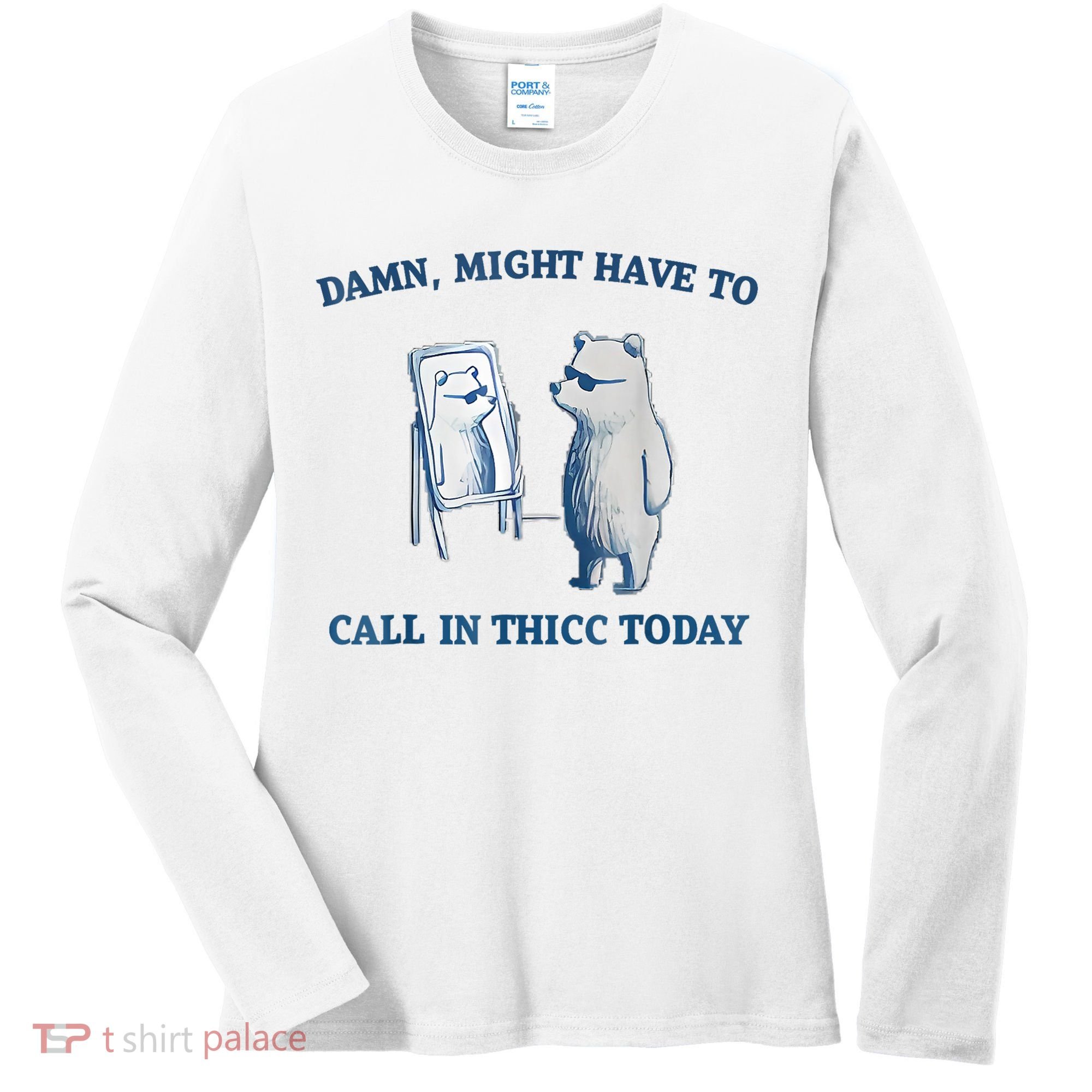 Damn Might Have To Call In Thicc Today Meme Women's Long Sleeve Shirt