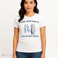 Damn Might Have To Call In Thicc Today Meme Women's T-Shirt thumb 4