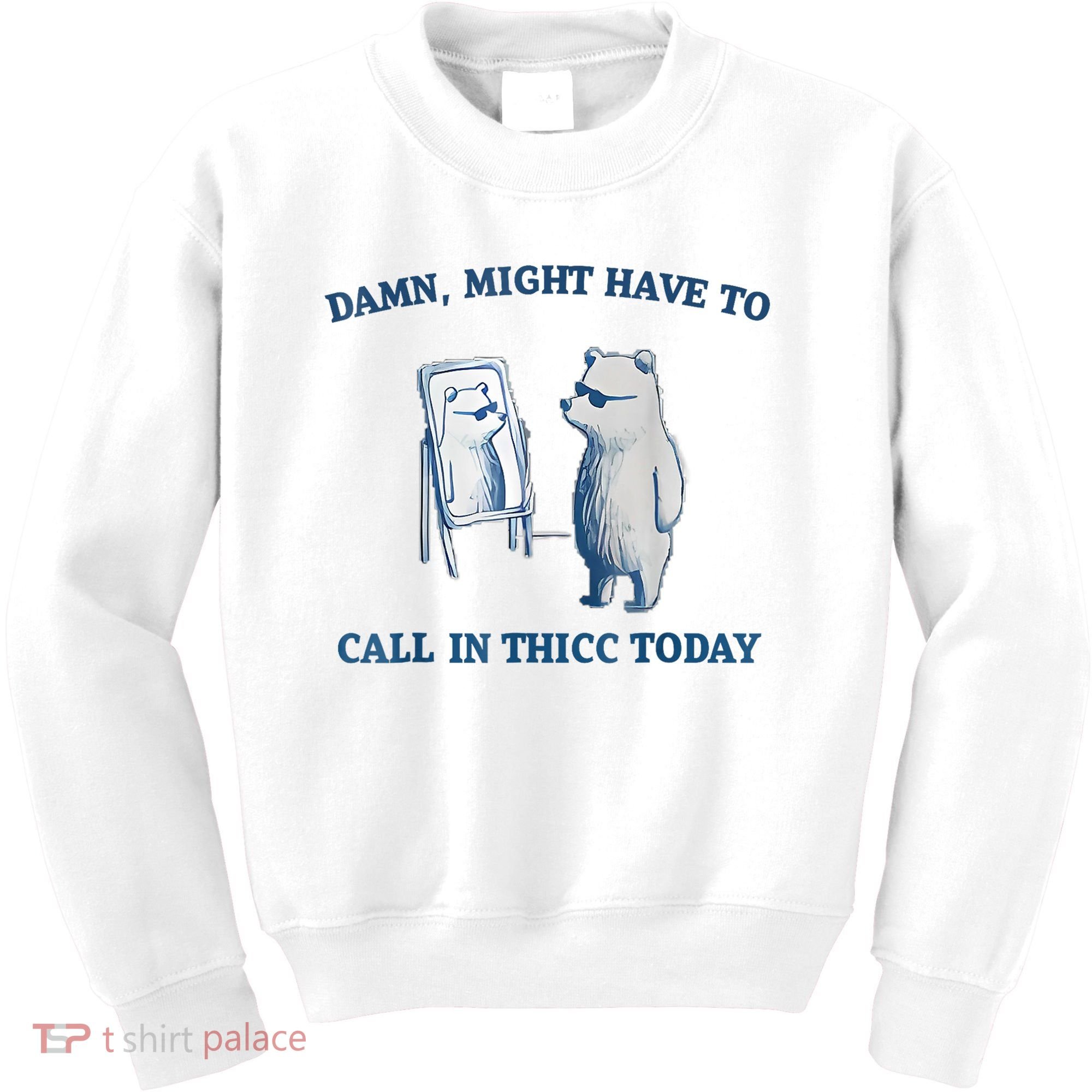 Damn Might Have To Call In Thicc Today Meme Kids Sweatshirt
