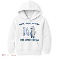 Damn Might Have To Call In Thicc Today Meme Kids Hoodie thumb 0