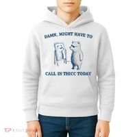 Damn Might Have To Call In Thicc Today Meme Kids Hoodie thumb 4