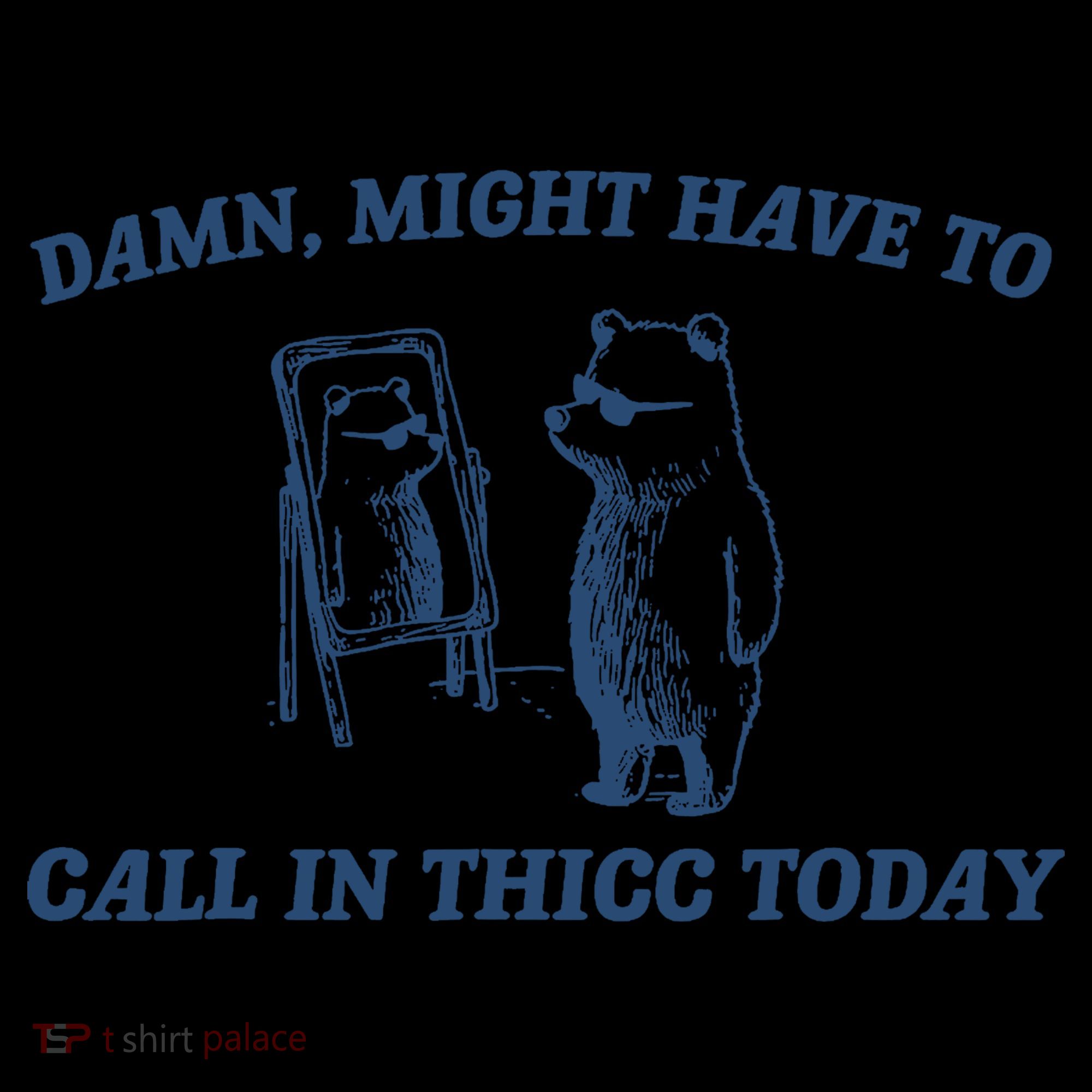 Damn Might Have To Call In Thicc Today Meme Coaster