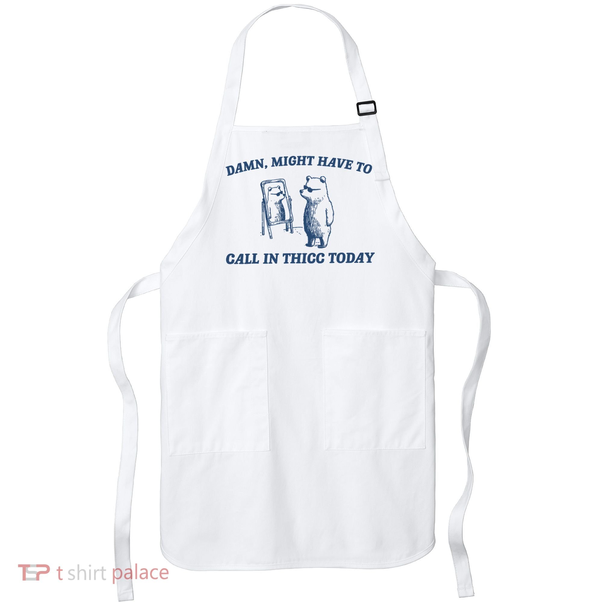 Damn Might Have To Call In Thicc Today Meme Apron