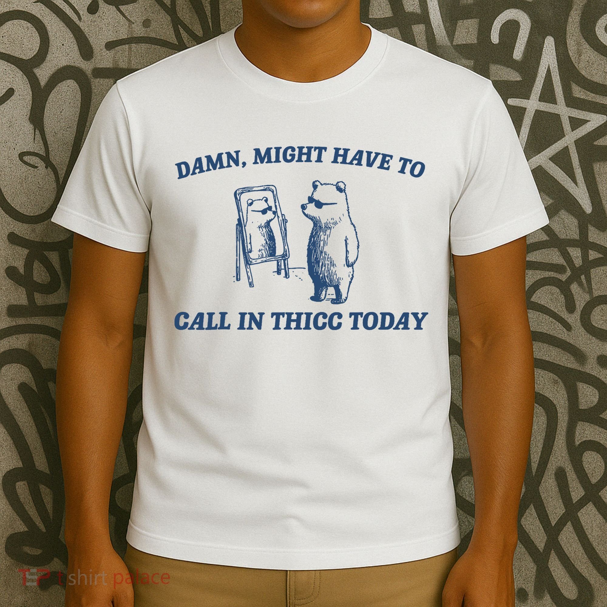 Damn Might Have To Call In Thicc Today Meme T-Shirt