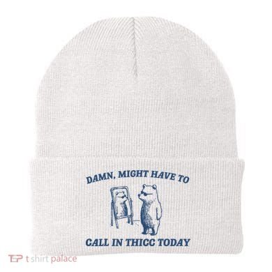 Damn Might Have To Call In Thicc Today Meme Beanie