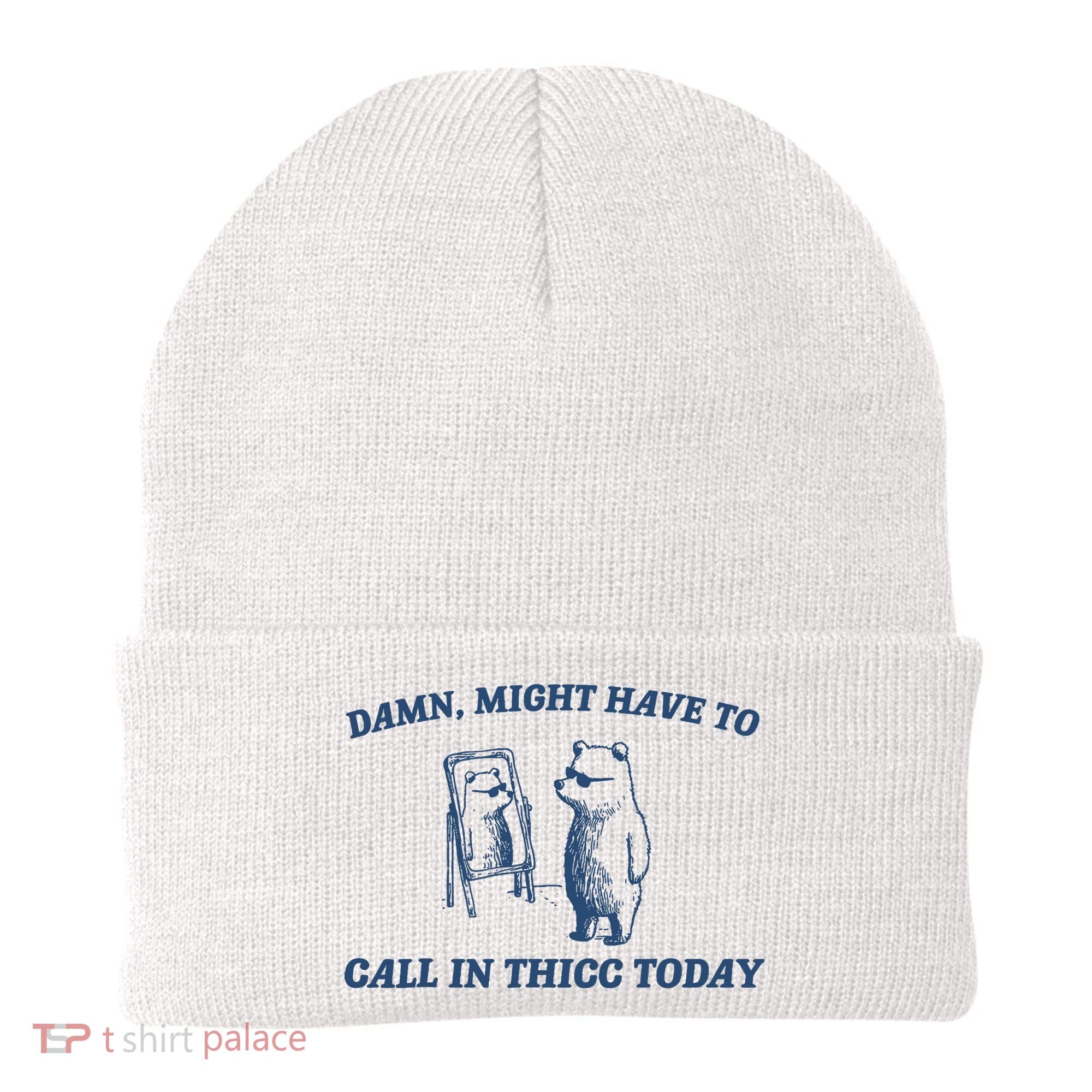 Damn Might Have To Call In Thicc Today Meme Beanie