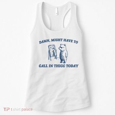 Damn Might Have To Call In Thicc Today Meme Women's Tank Top