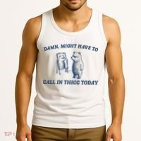 Damn Might Have To Call In Thicc Today Meme Tank Top thumb 3
