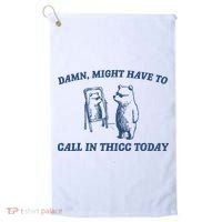 Damn Might Have To Call In Thicc Today Meme Golf Towel thumb 0