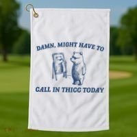 Damn Might Have To Call In Thicc Today Meme Golf Towel thumb 1