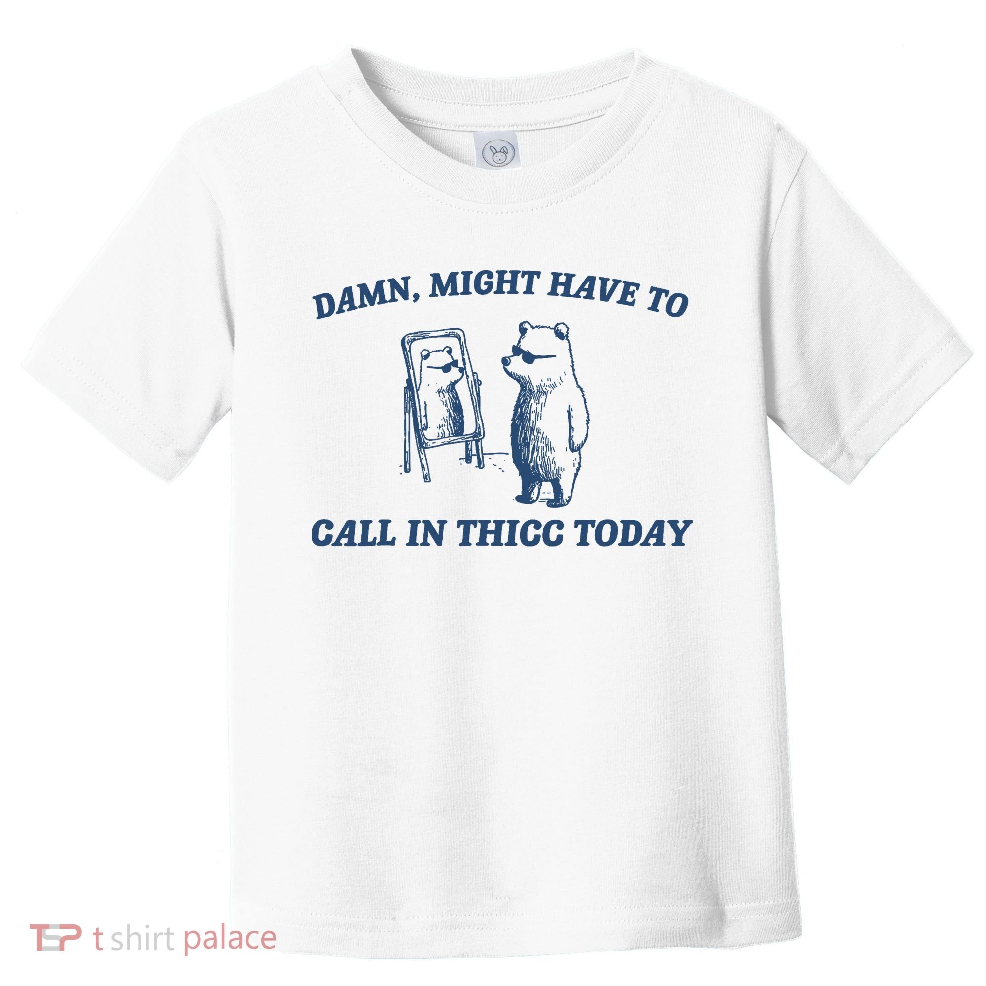 Damn Might Have To Call In Thicc Today Meme Toddler T-Shirt