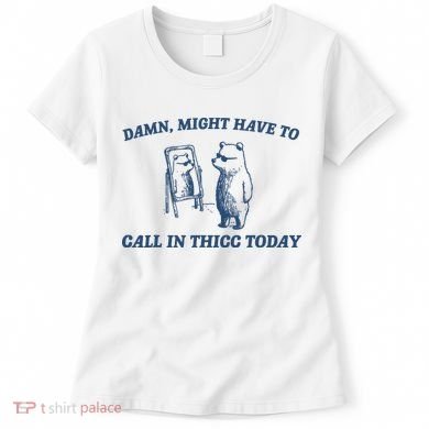 Damn Might Have To Call In Thicc Today Meme Women's T-Shirt