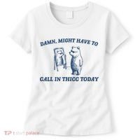 Damn Might Have To Call In Thicc Today Meme Women's T-Shirt thumb 0