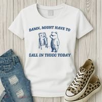 Damn Might Have To Call In Thicc Today Meme Women's T-Shirt thumb 3