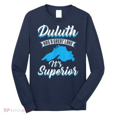 Duluth Minnesota Has A Great Lake Its Superior Pun Long Sleeve Shirt