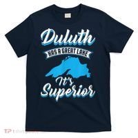 Duluth Minnesota Has A Great Lake Its Superior Pun T-Shirt thumb 0