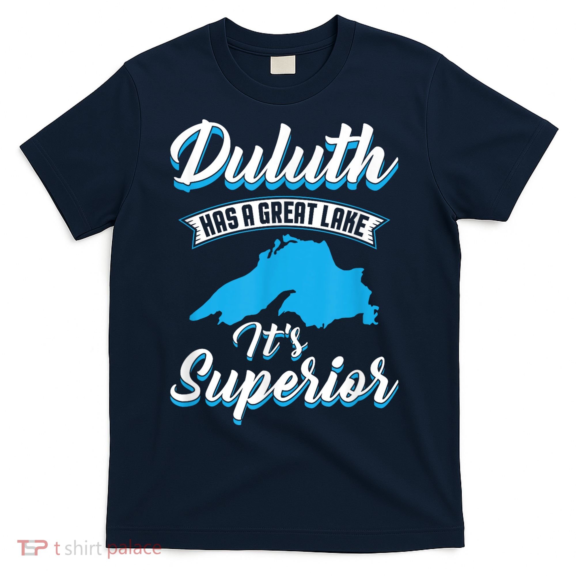 Duluth Minnesota Has A Great Lake Its Superior Pun T-Shirt